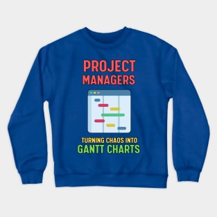 Project Managers: Turning Chaos into Gantt Charts | Funny | Development | Management Crewneck Sweatshirt